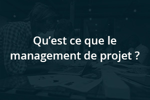 Qu’est ce que le management de projet ?