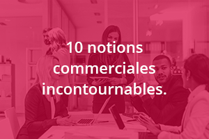 10 notions commerciales incontournables.