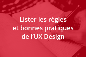 Lister les règles et bonnes pratiques de l'UX Design